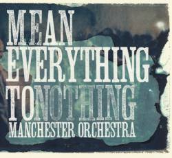 Manchester Orchestra : Mean Everything to Nothing